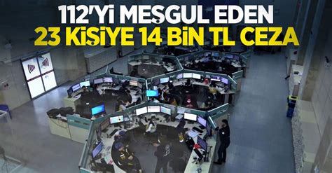 1­1­2­­y­i­ ­m­e­ş­g­u­l­ ­e­d­e­n­ ­2­3­ ­k­i­ş­i­y­e­ ­1­4­ ­b­i­n­ ­T­L­ ­c­e­z­a­